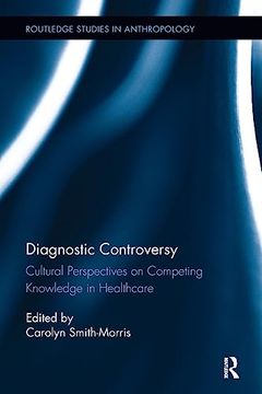 portada Diagnostic Controversy: Cultural Perspectives on Competing Knowledge in Healthcare (Routledge Studies in Anthropology) (en Inglés)