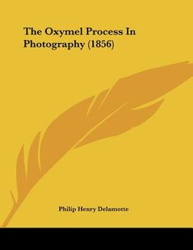 portada the oxymel process in photography (1856) (in English)