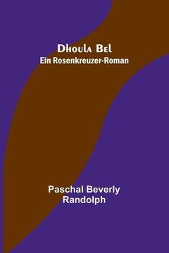 portada Dhoula Bel: Ein Rosenkreuzer-Roman (in German)