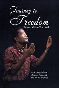 portada Journey to Freedom: A story of visions, dreams, hope and true life experiences (en Inglés)