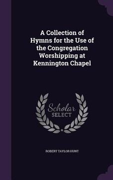 portada A Collection of Hymns for the Use of the Congregation Worshipping at Kennington Chapel (in English)
