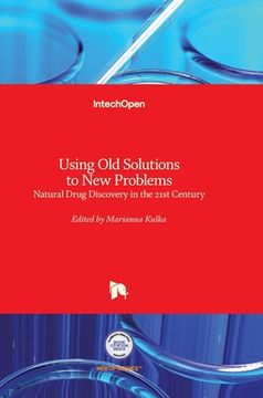 portada Using Old Solutions to New Problems: Natural Drug Discovery in the 21st Century (en Inglés)