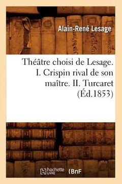 portada Théâtre Choisi de Lesage. I. Crispin Rival de Son Maître. II. Turcaret (Éd.1853) (in French)