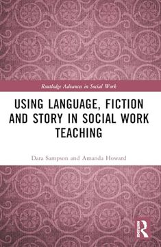 Using Language, Fiction, and Story in Social Work Education (Routledge Advances in Social Work)