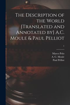 portada The Description of the World [translated and Annotated by] A.C. Moule & Paul Pelliot; 1 (en Inglés)