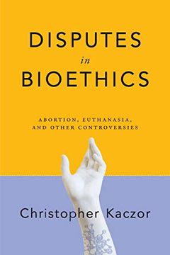 portada Disputes in Bioethics: Abortion, Euthanasia, and Other Controversies (Notre Dame Studies in Medical Ethics and Bioethics) 