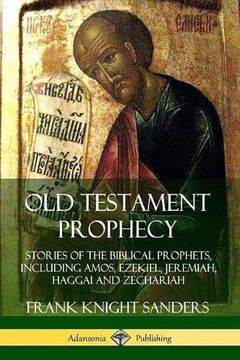 portada Old Testament Prophecy: Stories of the Biblical Prophets, Including Amos, Ezekiel, Jeremiah, Haggai and Zechariah (en Inglés)