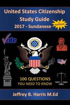 portada United States Citizenship Study Guide and Workbook - Sundanese: 100 Questions You Need To Know (en Inglés)