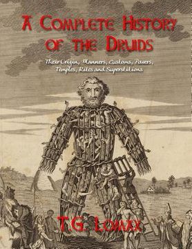 portada A Complete History of the Druids: Their Origin, Manners, Customs, Powers, Temples, Rites and Superstitions (en Inglés)