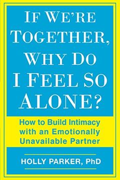 portada If We're Together, why do i Feel so Alone? How to Build Intimacy With an Emotionally Unavailable Partner 