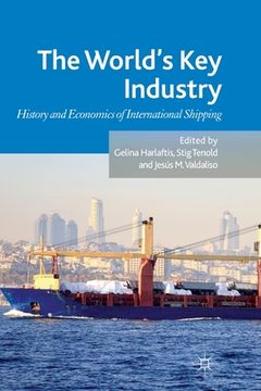 portada The World's Key Industry: History and Economics of International Shipping (en Inglés)