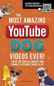 portada The Most Amazing  YouTube Dog Videos Ever!: 120 of the coolest, craziest and funniest Internet doggy clips