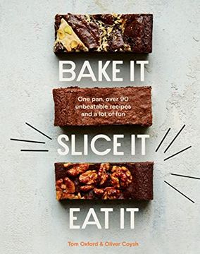 portada Bake it. Slice it. Eat It. One Pan, Over 90 Unbeatable Recipes and a lot of fun (in English)