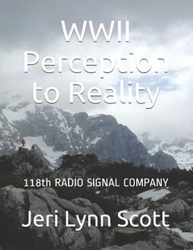 portada World War II Perception and Reality: 118th Signal Radio Co Third US Army WWII (en Inglés)
