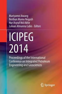 portada Icipeg 2014: Proceedings of the International Conference on Integrated Petroleum Engineering and Geosciences (en Inglés)