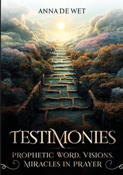 portada Testimonies: Prophetic Word, Visions, Miracles in Prayer (en Inglés)