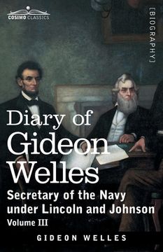 portada Diary of Gideon Welles, Volume III: Secretary of the Navy under Lincoln and Johnson (en Inglés)