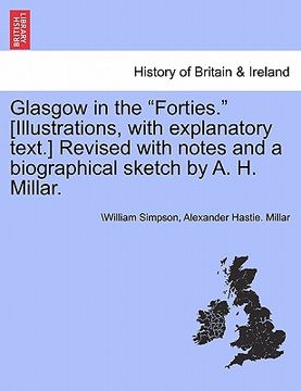 portada glasgow in the "forties." [illustrations, with explanatory text.] revised with notes and a biographical sketch by a. h. millar.