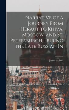 portada Narrative of a Journey From Heraut to Khiva, Moscow, and St. Petersburgh, During the Late Russian In (en Inglés)