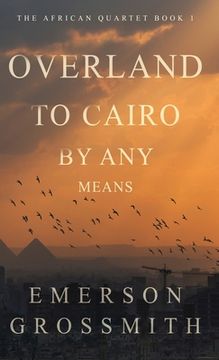 portada Overland To Cairo By Any Means (en Inglés)