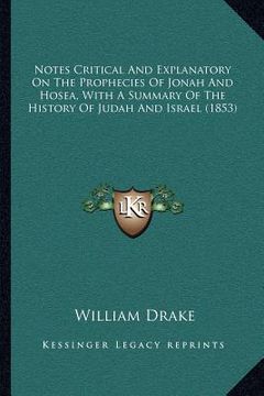 portada notes critical and explanatory on the prophecies of jonah and hosea, with a summary of the history of judah and israel (1853) (en Inglés)