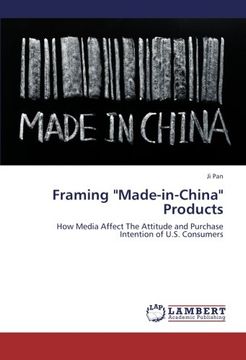 portada Framing "Made-in-China" Products: How Media Affect The Attitude and Purchase Intention of U.S. Consumers
