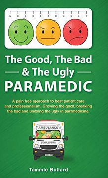 portada The Good, the bad & the Ugly Paramedic: A Book for Growing the Good, Breaking the bad and Undoing the Ugly in Paramedicine 