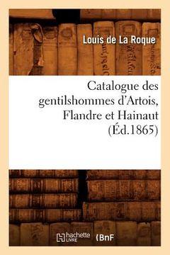 portada Catalogue Des Gentilshommes d'Artois, Flandre Et Hainaut (Éd.1865) (en Francés)