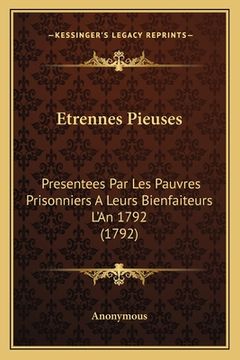 portada Etrennes Pieuses: Presentees Par Les Pauvres Prisonniers A Leurs Bienfaiteurs L'An 1792 (1792) (en Francés)