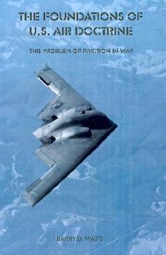 portada the foundations of u.s. air doctrine: the problem of friction in war (en Inglés)