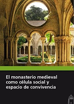 portada El Monasterio Medieval Como Celula Social y Espacio de Convivencia (in Spanish)