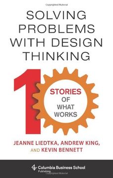 portada Solving Problems With Design Thinking: Ten Stories Of What Works (columbia Business School Publishing) (en Inglés)