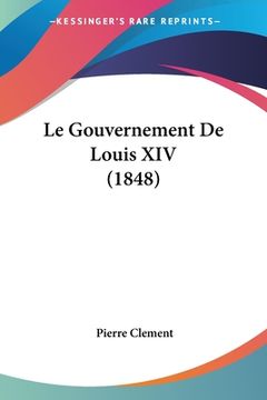 portada Le Gouvernement De Louis XIV (1848) (in French)