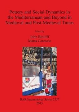 portada Pottery and Social Dynamics in the Mediterranean and Beyond in Medieval and Post-Medieval Times (BAR International Series)