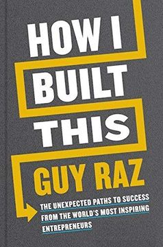 portada How i Built This: The Unexpected Paths to Success From the World'S Most Inspiring Entrepreneurs (en Inglés)