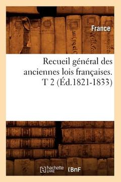 portada Recueil Général Des Anciennes Lois Françaises. T 2 (Éd.1821-1833) (en Francés)