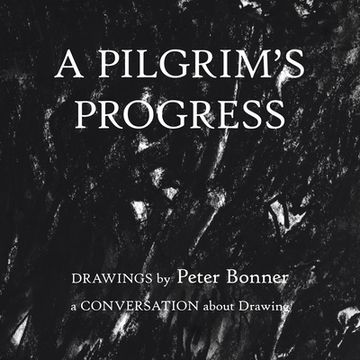 portada A Pilgrim's Progress: Drawings by Peter Bonner a Conversation About Drawing (in English)