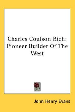 portada charles coulson rich: pioneer builder of the west (en Inglés)