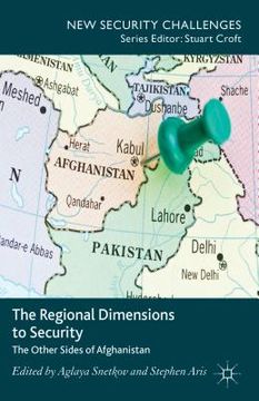 portada The Regional Dimensions to Security: Other Sides of Afghanistan (en Inglés)