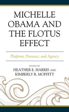 portada Michelle Obama and the FLOTUS Effect: Platform, Presence, and Agency (en Inglés)
