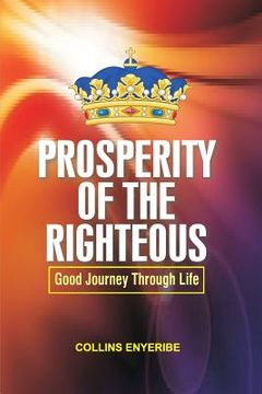 portada Prosperity Of The Righteous: Good Journey Through Life (en Inglés)