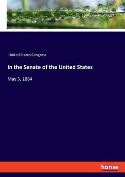 portada In the Senate of the United States: May 5, 1864 (en Inglés)