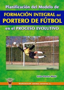 portada Planificación del Modelo de Formación Integral del Portero de Fútbol en el Proceso Evolutivo (in Spanish)