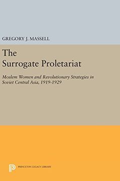 portada The Surrogate Proletariat: Moslem Women and Revolutionary Strategies in Soviet Central Asia, 1919-1929 (Center for International Studies, Princeton University) (en Inglés)