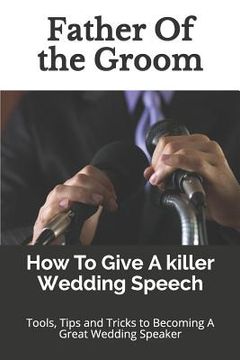 portada Father Of the Groom: How To Give A killer Wedding Speech (en Inglés)