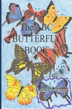 portada The A-B-C Butterfly Book: Part of the A-B-C Science Series: A children's butterfly identification book in rhyme. (en Inglés)