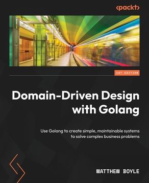 portada Domain-Driven Design with Golang: Use Golang to create simple, maintainable systems to solve complex business problems (in English)