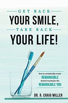 portada Get Back Your Smile, Take Back Your Life! How to Artistically Create Remarkable Dental Results for the Remarkable you (en Inglés)