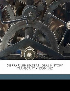 portada sierra club leaders: oral history transcript / 1980-1982 volume 2 (in English)
