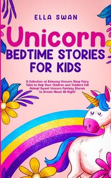 portada Unicorn Bedtime Stories for Kids: A Collection of Relaxing Unicorn Sleep Fairy Tales to Help Your Children and Toddlers: Fall Asleep! Sweet Unicorn Fa (in English)